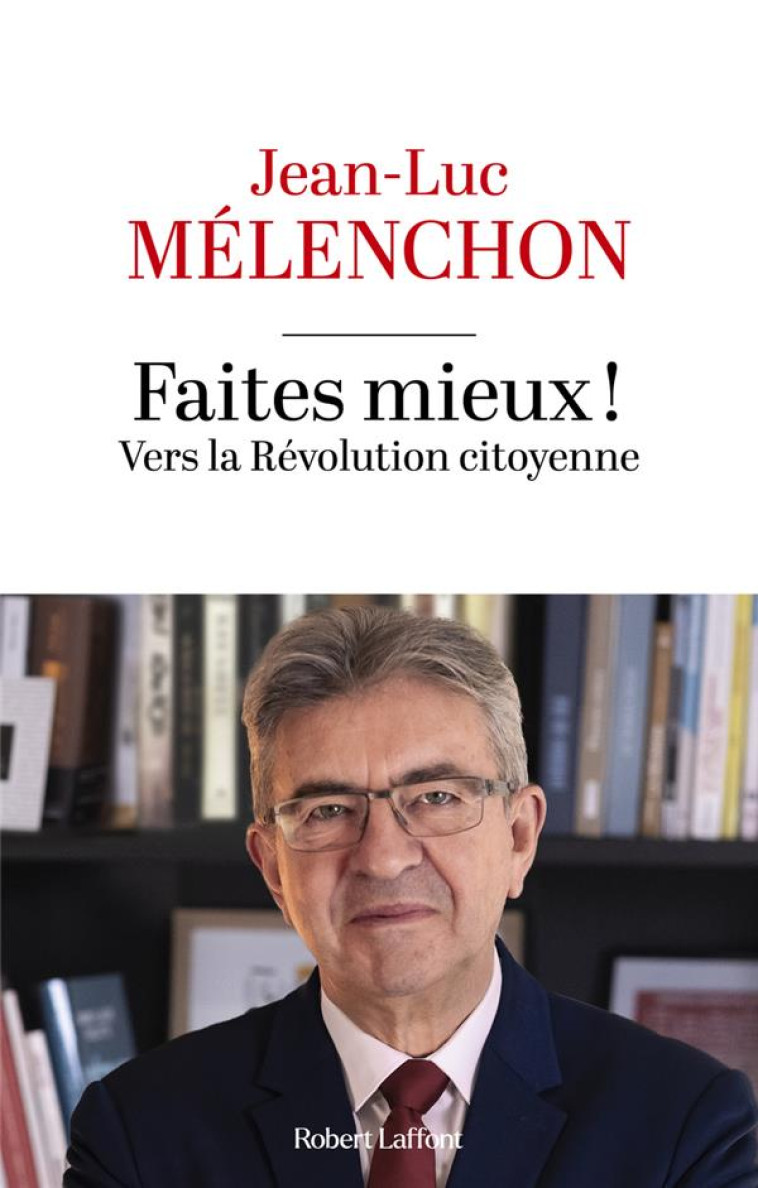 FAITES MIEUX ! VERS LA REVOLUTION CITOYENNE - MELENCHON - ROBERT LAFFONT