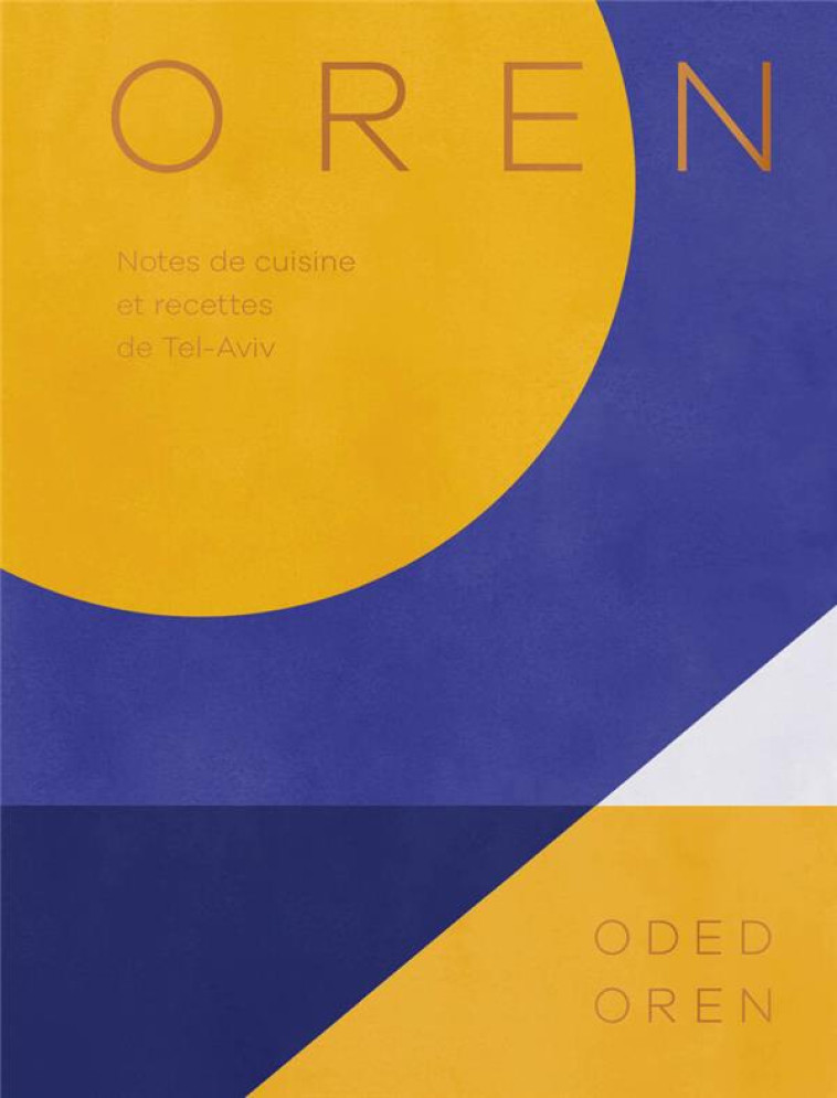 OREN, CUISINE DE TEL AVIV - OREN ODED - FIRST