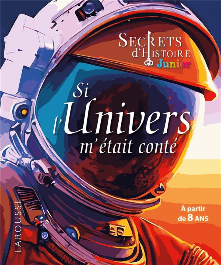 SI L-UNIVERS M-ETAIT CONTE - SECRET D-HISTOIRE JUNIOR - COLLECTIF - LAROUSSE