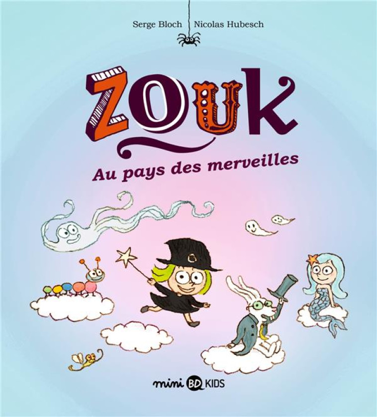 ZOUK T22 AU PAYS DES MERVEILLES - BLOCH/HUBESCH - BAYARD JEUNESSE