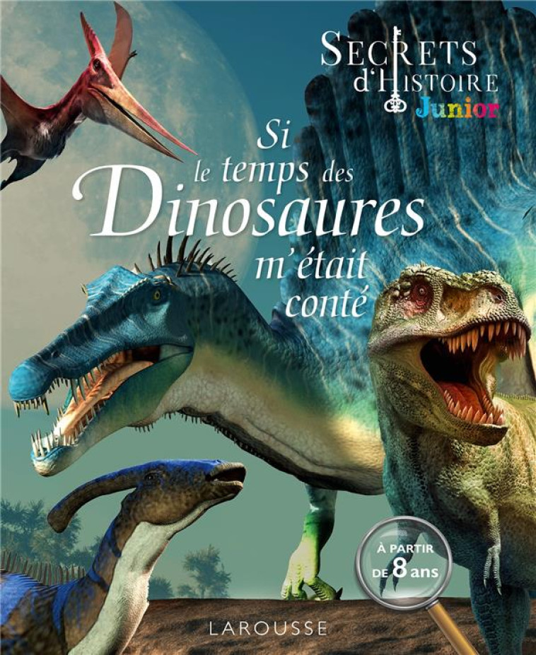 SI LE TEMPS DES DINOSAURES M-ETAIT CONTE - SECRET D-HISTOIRE JUNIOR - COLLECTIF - LAROUSSE