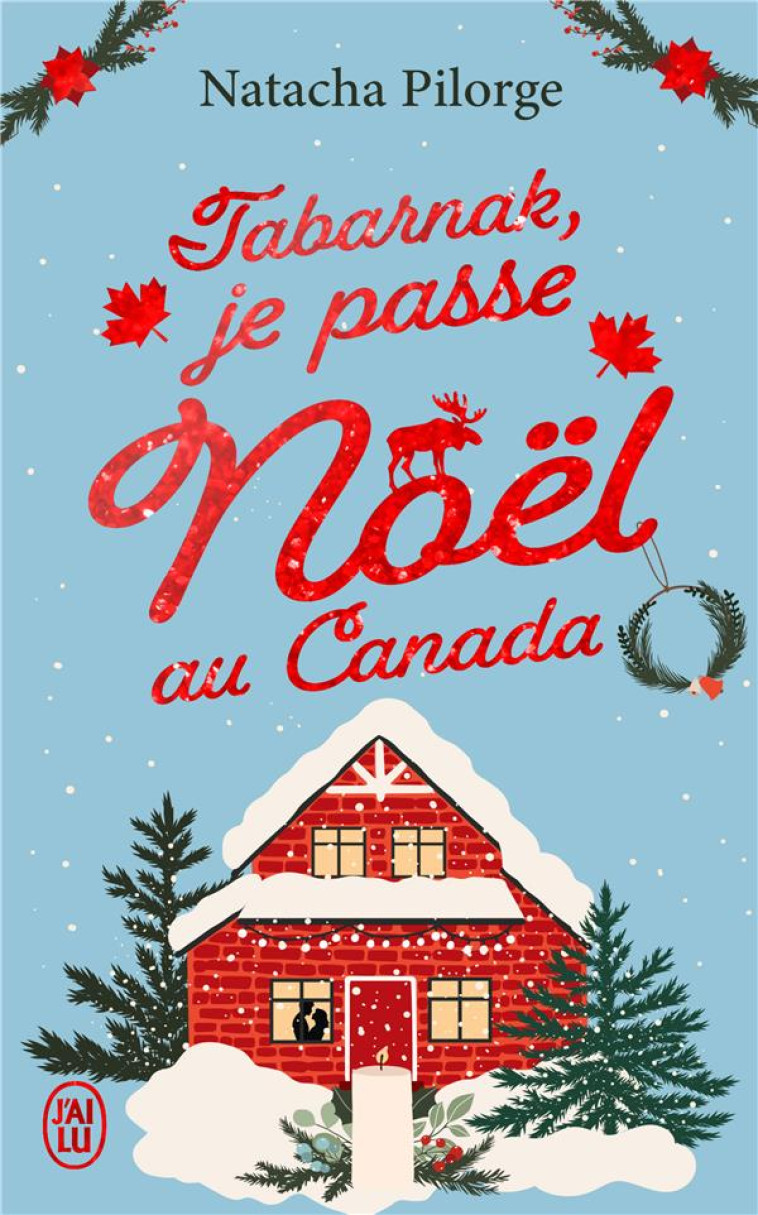 TABARNAK, JE PASSE NOEL AU CANADA ! - NATACHA PILORGE - J'AI LU