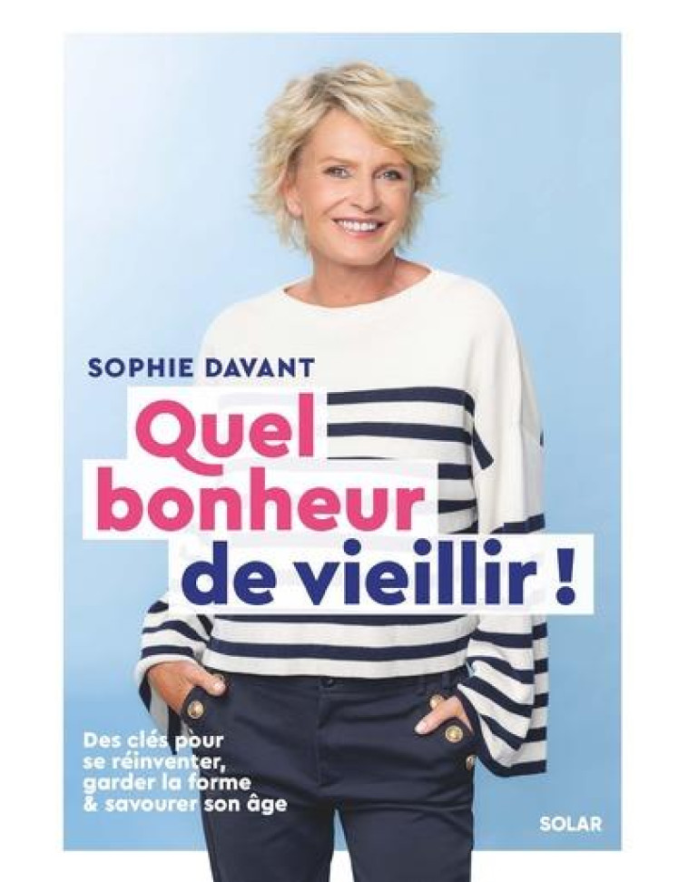 QUEL BONHEUR DE VIEILLIR - DAVANT SOPHIE - SOLAR