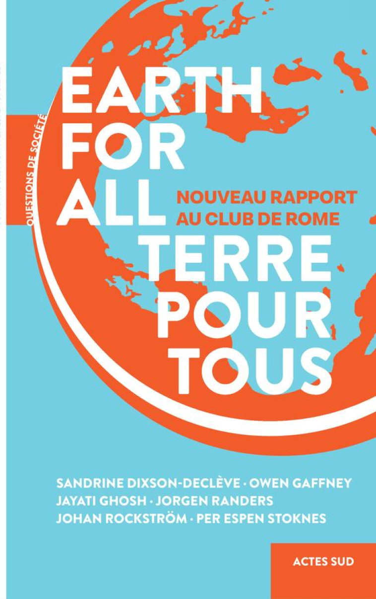 EARTH FOR ALL TERRE POUR TOUS - CLUB DE ROME - ACTES SUD