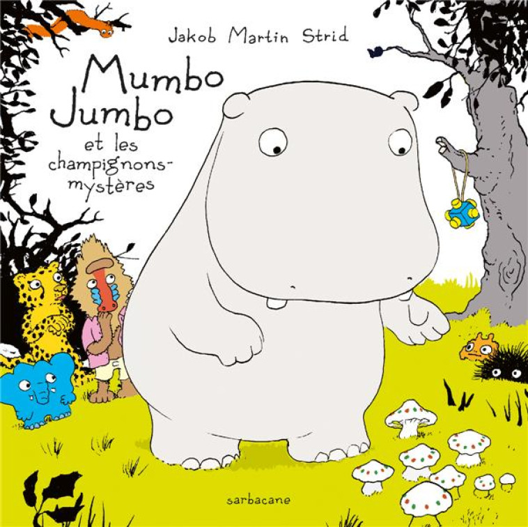 MUMBO JUMBO ET LES CHAMPIGNONS MYSTERES - MARTIN-STRID JACOB - SARBACANE