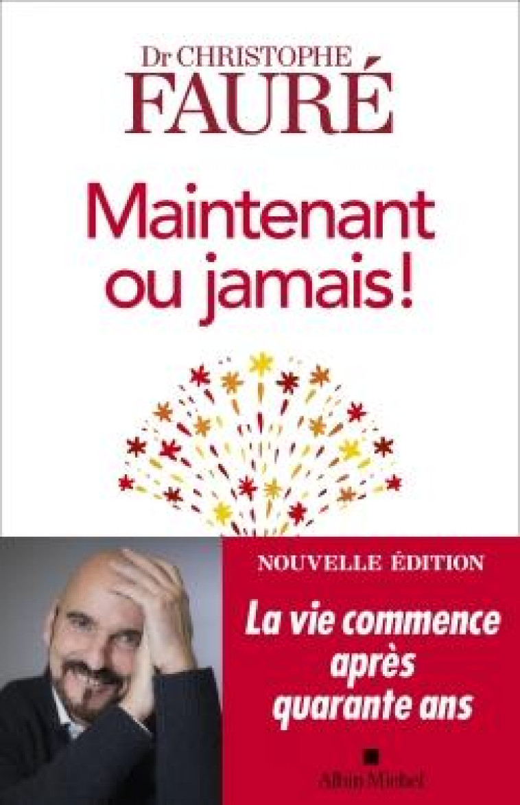 MAINTENANT OU JAMAIS ! - LA VIE COMMENCE AP RES QUARANTE ANS - FAURE CHRISTOPHE - ALBIN MICHEL