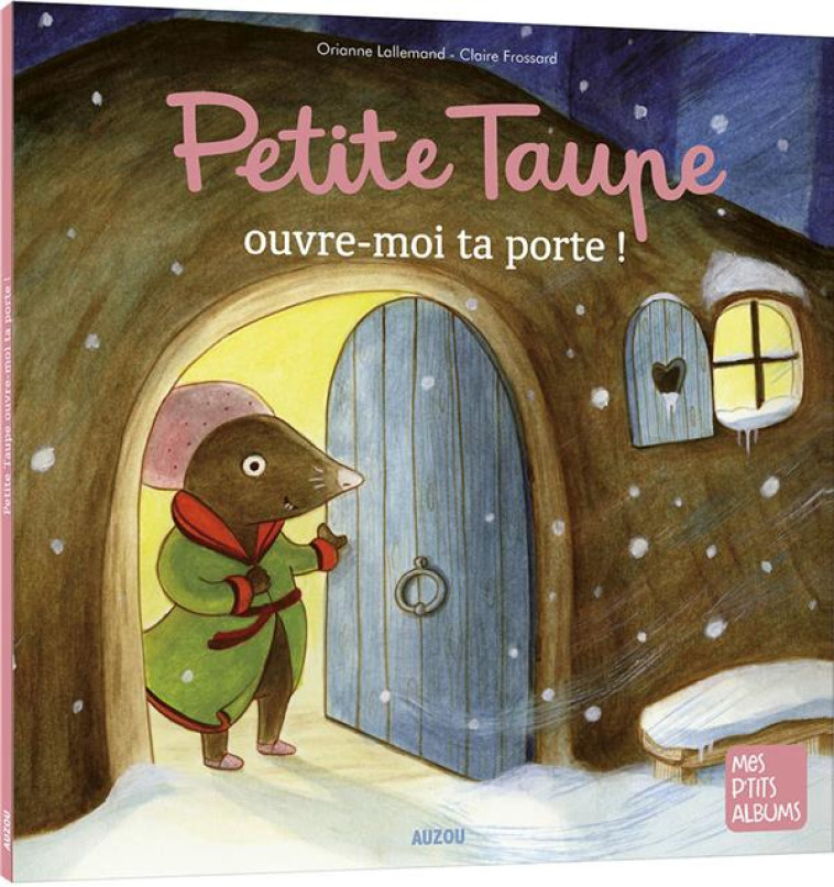 PETITE TAUPE, OUVRE-MOI TA PORTE NE - LALLEMAND/FROSSARD - PHILIPPE AUZOU