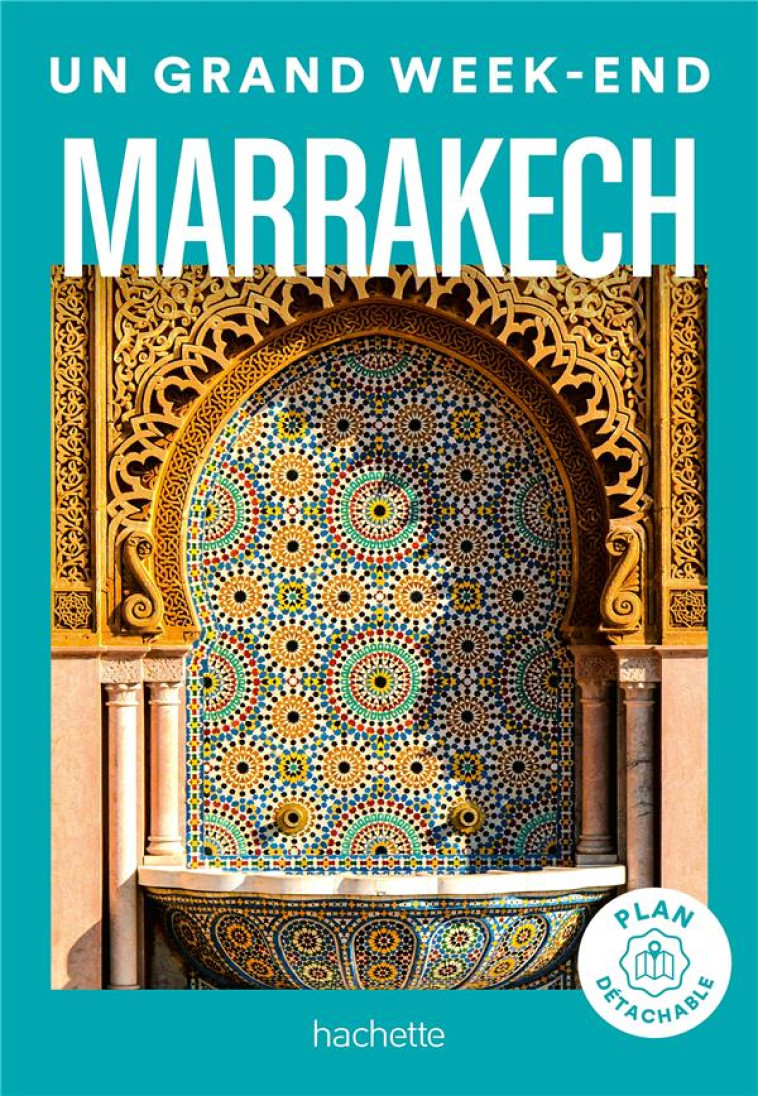 MARRAKECH GUIDE UN GRAND WEEK-END - COLLECTIF - HACHETTE