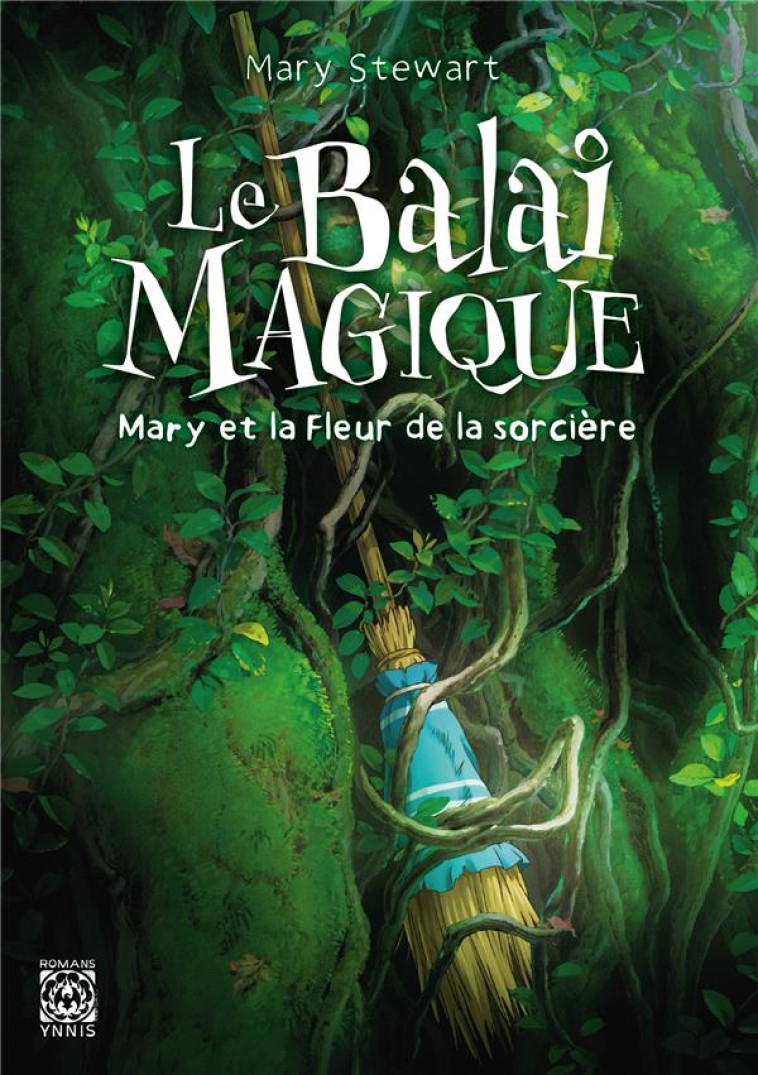 LE BALAI MAGIQUE, MARY ET LA FLEUR DE LA SORCIERE - STEWART - YNNIS