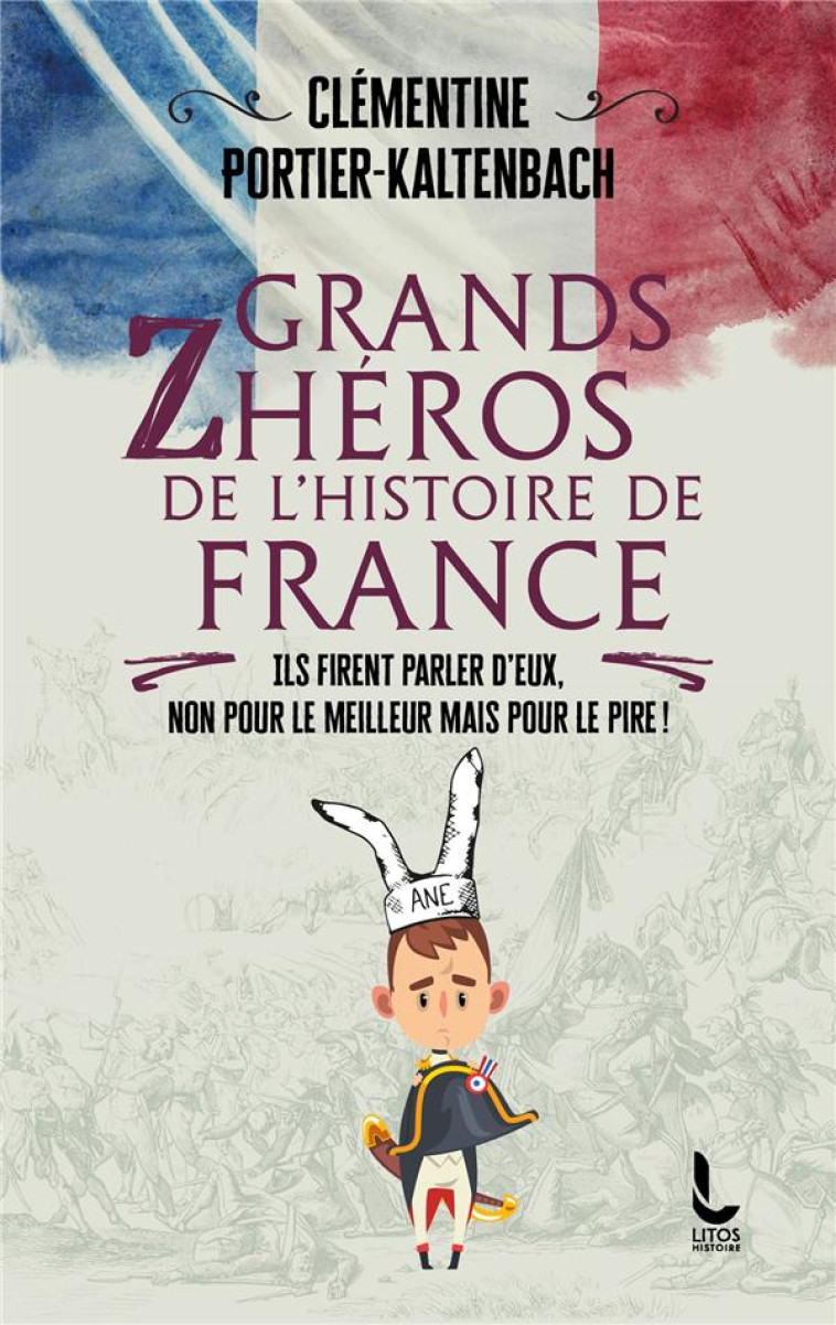 LES GRANDS Z-HEROS DE L-HISTOIRE DE FRANCE - PORTIER-KALTENBACH C - LITOS