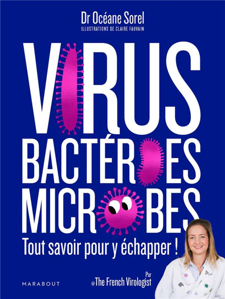 VIRUS, BACTERIES, MICROBES TOUT SAVOIR POUR Y ECHAPPER - SOREL OCEANE - MARABOUT