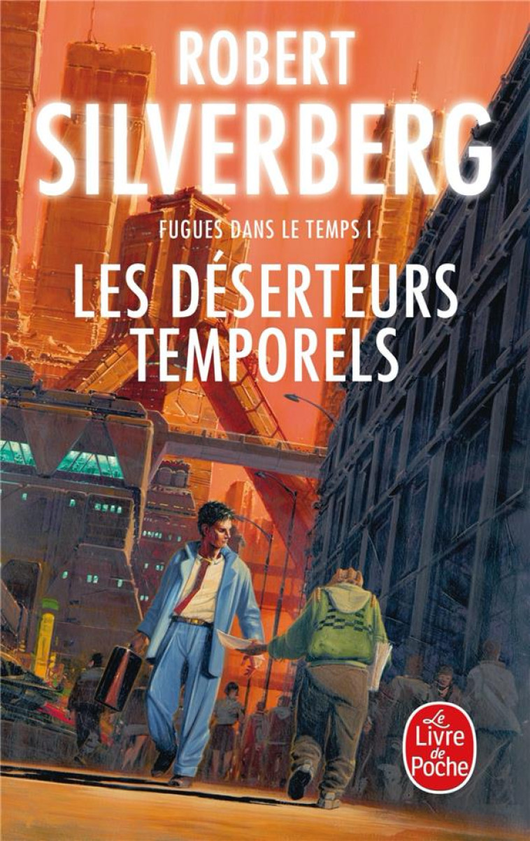 FUGUES DANS LE TEMPS T01 LES DESERTEURS TEMPORELS - SILVERBERG ROBERT - LGF/Livre de Poche