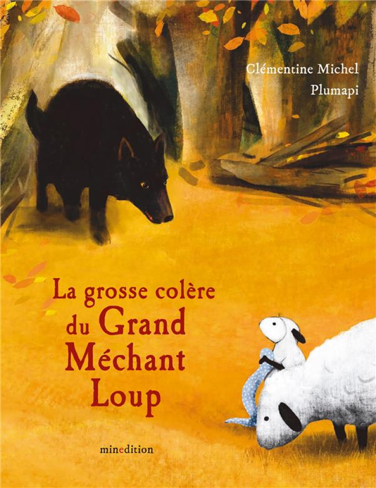 LA GRANDE COLERE DU GRAND MECHANT LOUP - PLUMAPI/MICHEL - MINEDITION