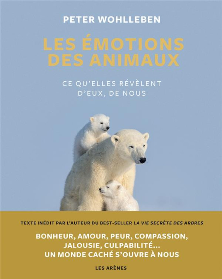 LES EMOTIONS DES ANIMAUX - WOHLLEBEN PETER - ARENES