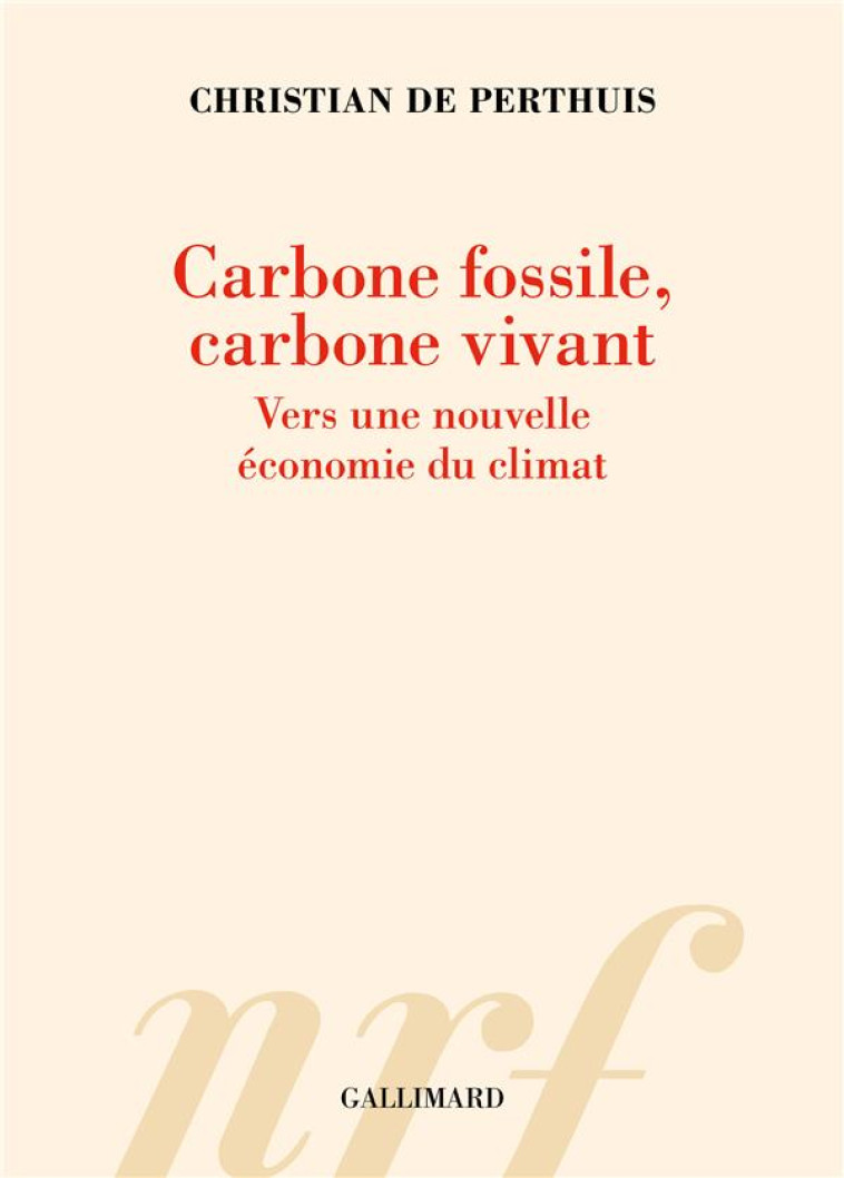 CARBONE FOSSILE CABONE VIVANT - VERS UNE NOUVELLE ECONOMIE DU CLIMAT - PERTHUIS C D. - GALLIMARD