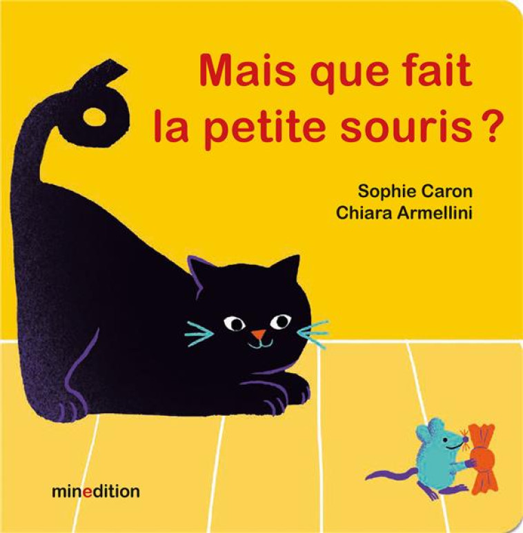 MAIS QUE FAIT LA PETITE SOURIS ? - ARMELLINI/CARON - MINEDITION