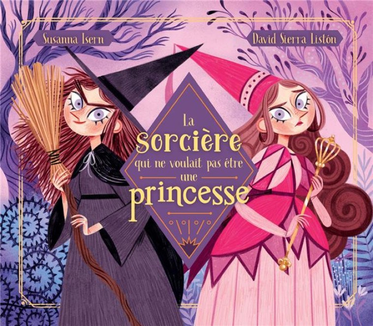 LA SORCIERE QUI NE VOULAIT PAS ETRE UNE PRINCESSE - ISERN/LISTON - KIMANE