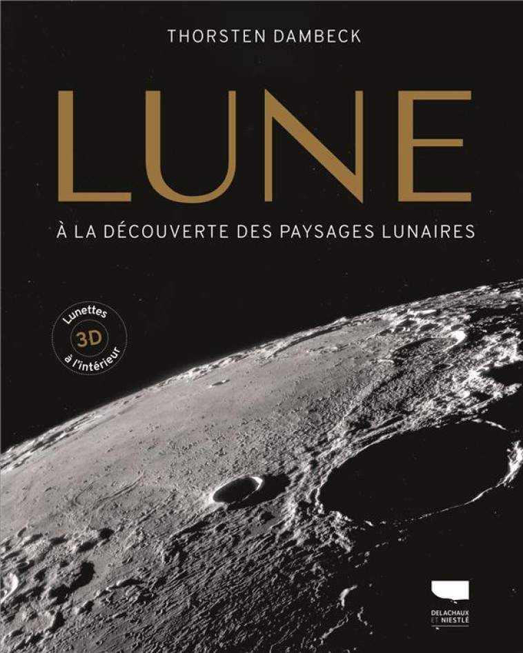 LA LUNE. A LA DECOUVERTE DES PAYSAGES LUNAIRES - DAMBECK THORSTEN - DELACHAUX