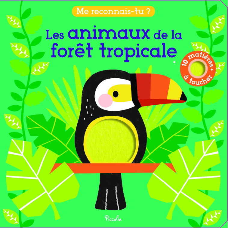 LES ANIMAUX DE LA FORET TROPICALE - KENDALL WENDY - PICCOLIA