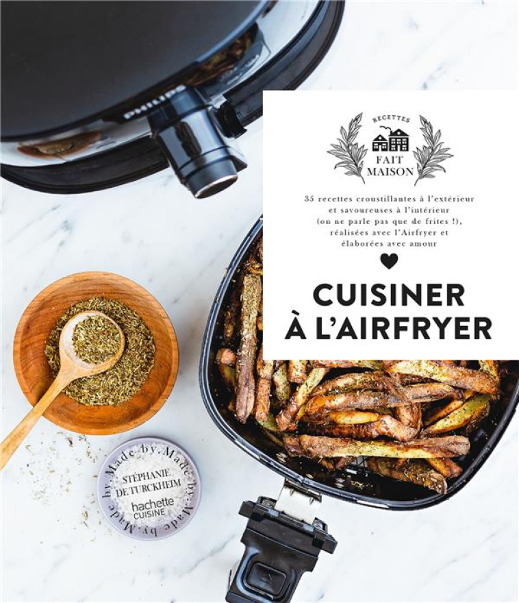 CUISINER A L-AIRFRYER - 35 RECETTES CROUSTI LLANTES A L-EXTERIEUR ET SAVOUREUSES A L-IN - TURCKHEIM STEPHANIE - HACHETTE