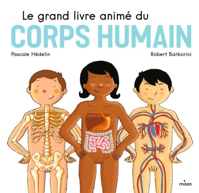 LE GRAND LIVRE ANIME DU CORPS HUMAIN - HEDELIN/BARBORINI - MILAN