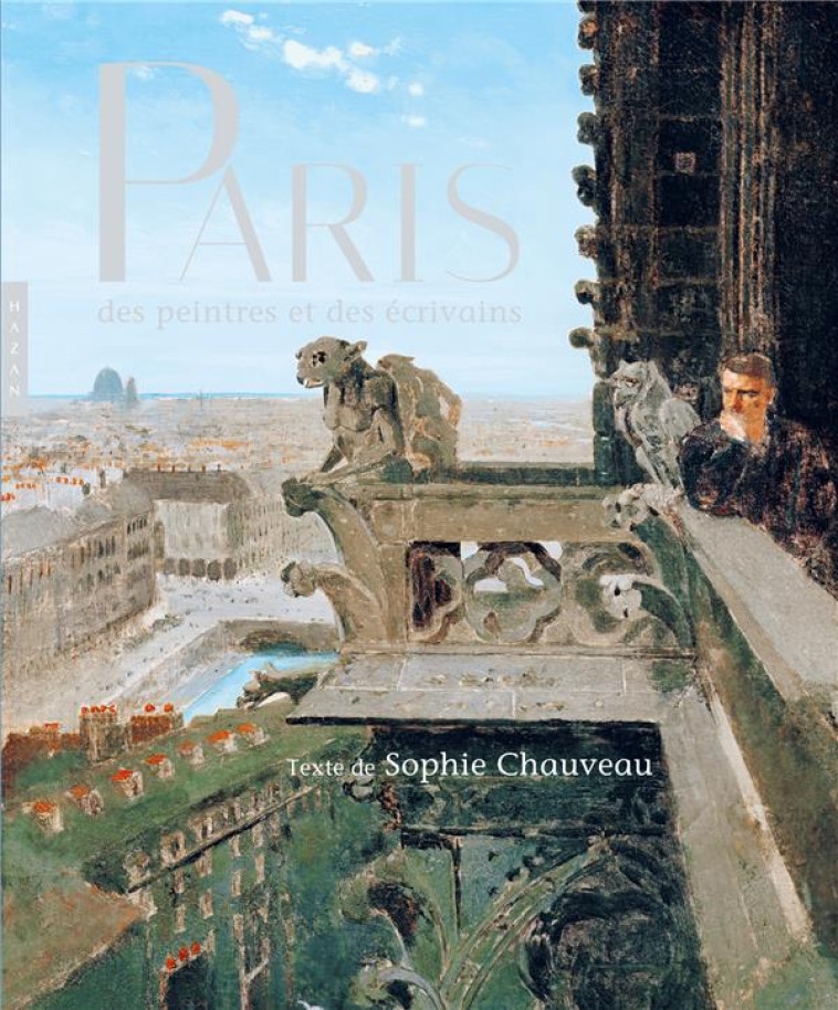 PARIS DES PEINTRES ET DES ECRIVAINS - CHAUVEAU SOPHIE - HAZAN