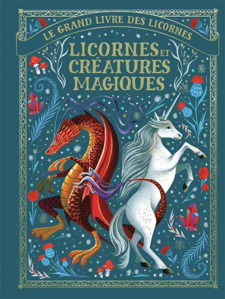 LE GRAND LIVRE DES LICORNES - LICORNES ET CREATURES MAGIQUES - SHAW MAY - GALLIMARD