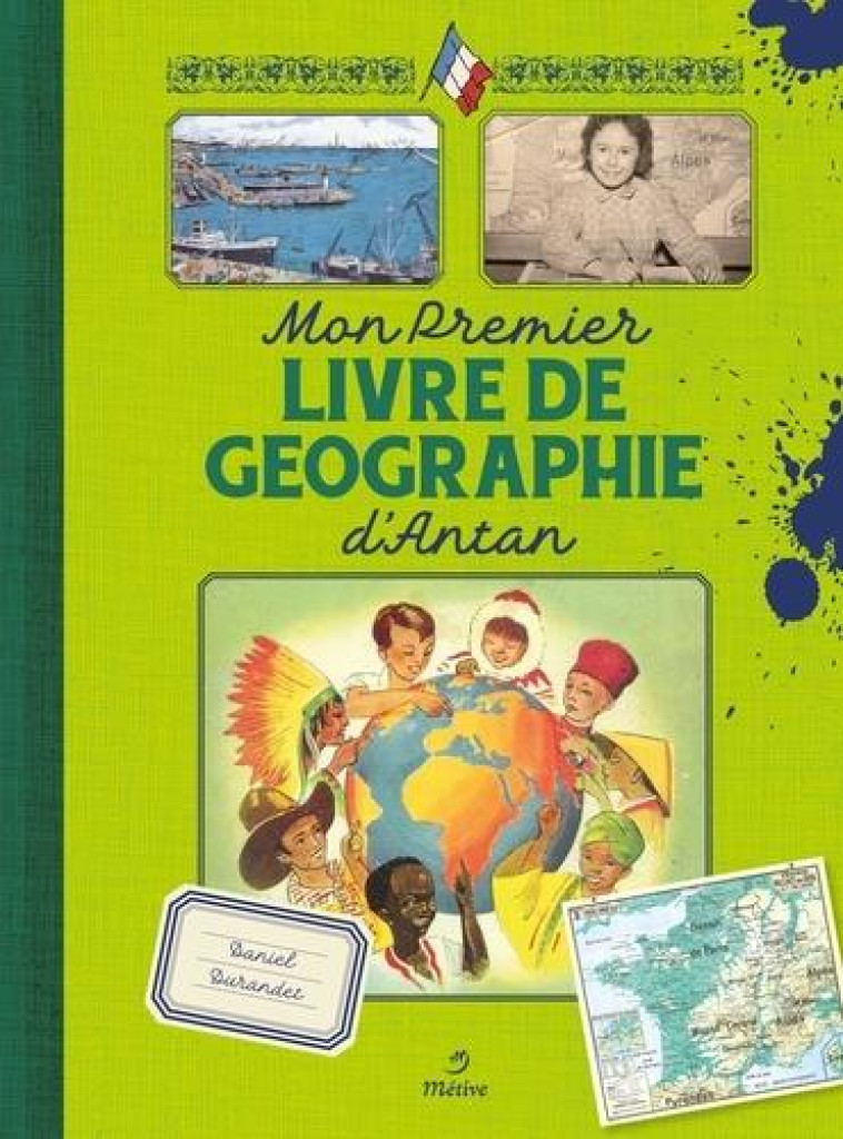 MON PREMIER LIVRE DE GEOGRAPHIE D-ANTAN - DURANDET DANIEL - METIVE