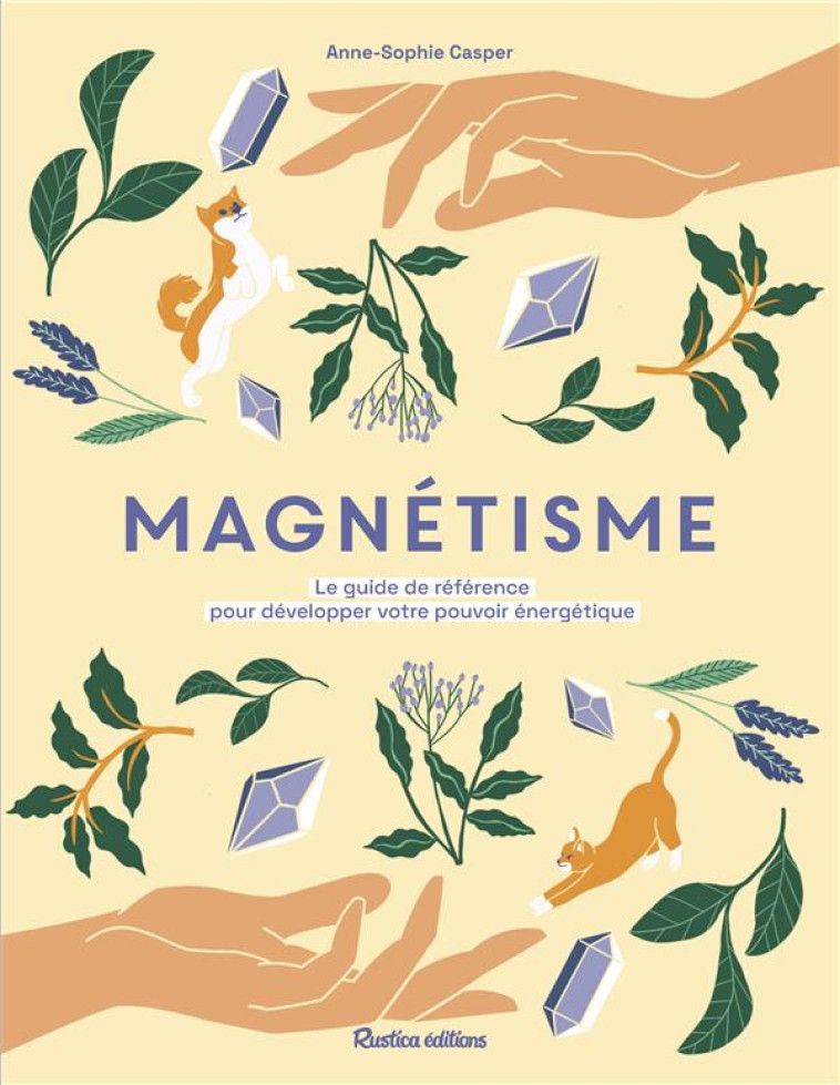 MAGNETISME. LE GUIDE-REFERENCE POUR DEVELOPPER VOTRE POUVOIR ENERGETIQUE - XXX - RUSTICA