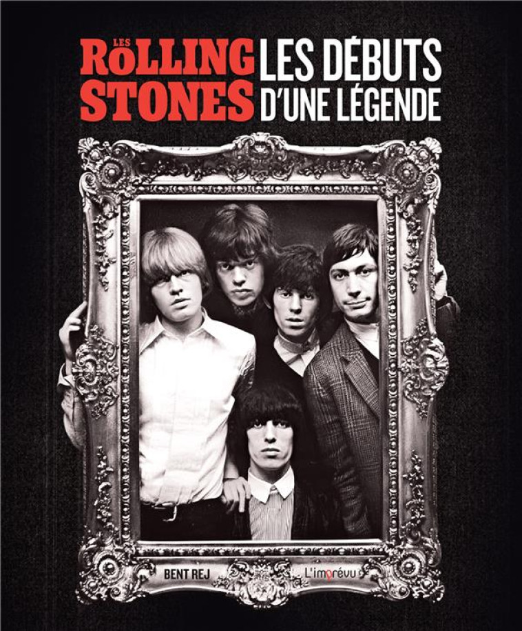 LES ROLLING STONES. LES DEBUTS D-UNE LEGENDE - BENT REJ - L IMPREVU