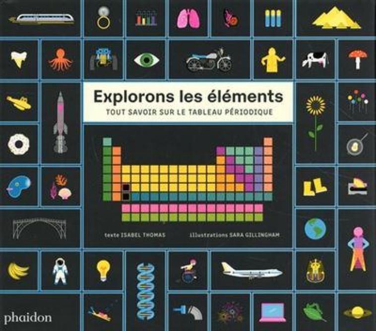 EXPLORONS LES ELEMENTS - TOUT SAVOIR SUR LE TABLEAU PERIODIQUE - GILLINGHAM/THOMAS - NC