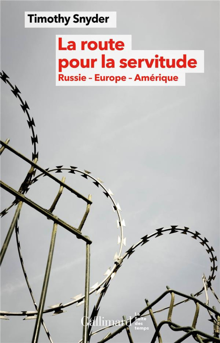 LA ROUTE POUR LA SERVITUDE : RUSSIE - EUROPE - AMERIQUE - SNYDER TIMOTHY - GALLIMARD