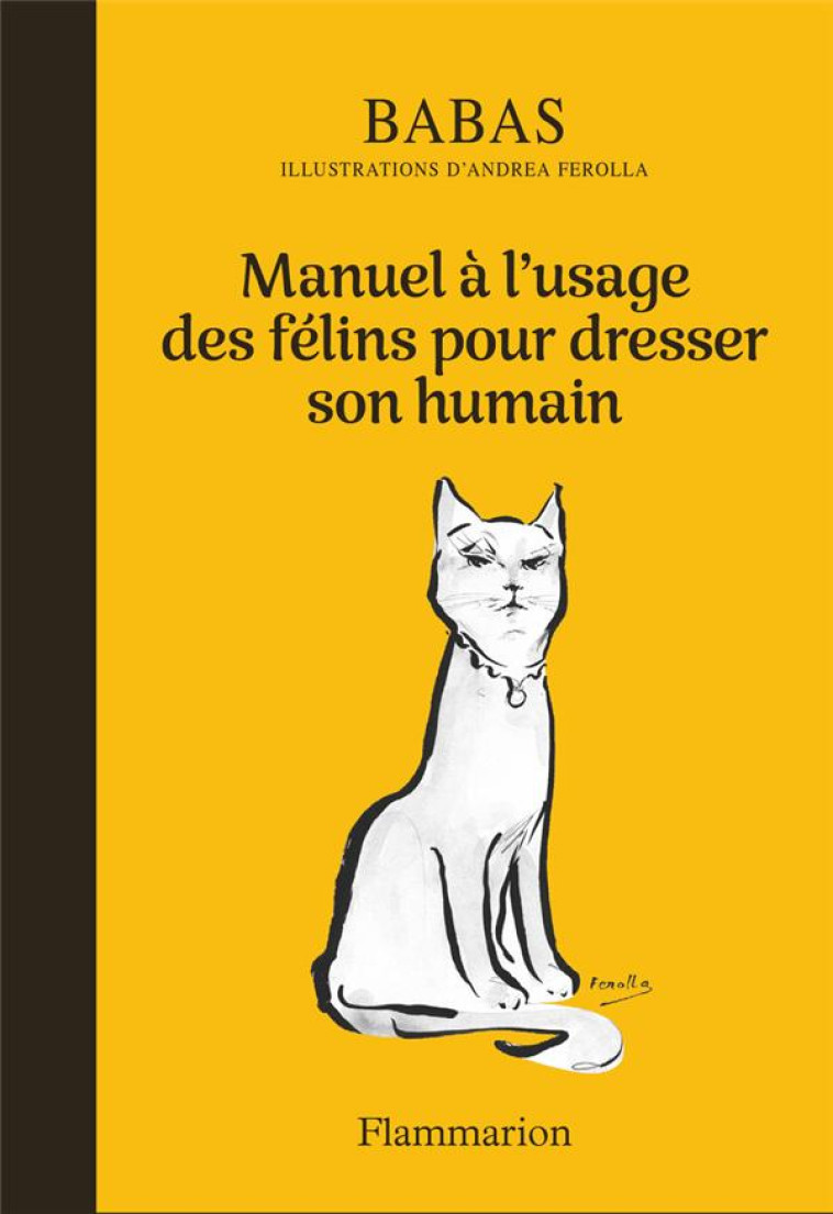 MANUEL A L-USAGE DES FELINS POUR DRESSER SON HUMAIN - BABAS - FLAMMARION