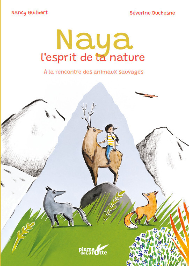 NAYA, L-ESPRIT DE LA NATURE - A LA RENCONTRE DES ANIMAUX SAUVAGES - GUILBERT/DUCHESNE - PLUME CAROTTE