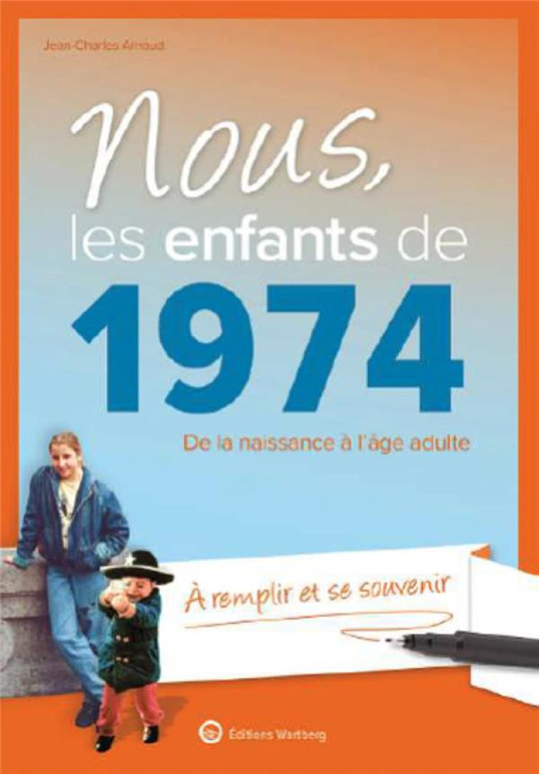 NOUS, LES ENFANTS DE 1974 - DE LA NAISSANCE A L-AGE ADULTE - ARNAUD JEAN-CHARL. - NC