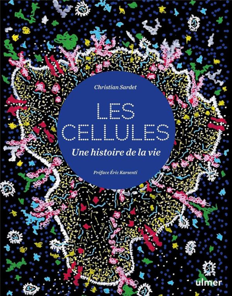 LES CELLULES - UNE HISTOIRE DE LA VIE - SARDET CHRISTIAN - ULMER