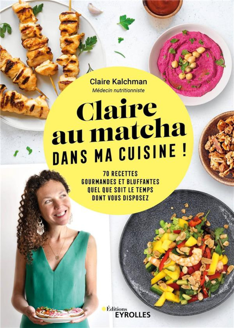 CLAIRE AU MATCHA DANS MA CUISINE ! - CLAIRE KALCHMAN - EYROLLES