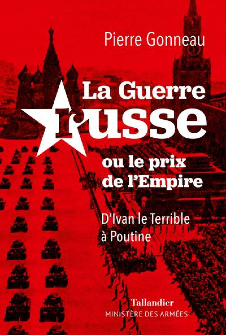 LA GUERRE RUSSE - OU LE PRIX DE L EMPIRE. D IVAN LE TERRIBLE A POUTINE - GONNEAU PIERRE - TALLANDIER