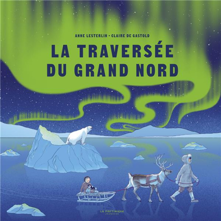 LA TRAVERSEE DU GRAND NORD - LESTERLIN/DE GASTOLD - MARTINIERE BL