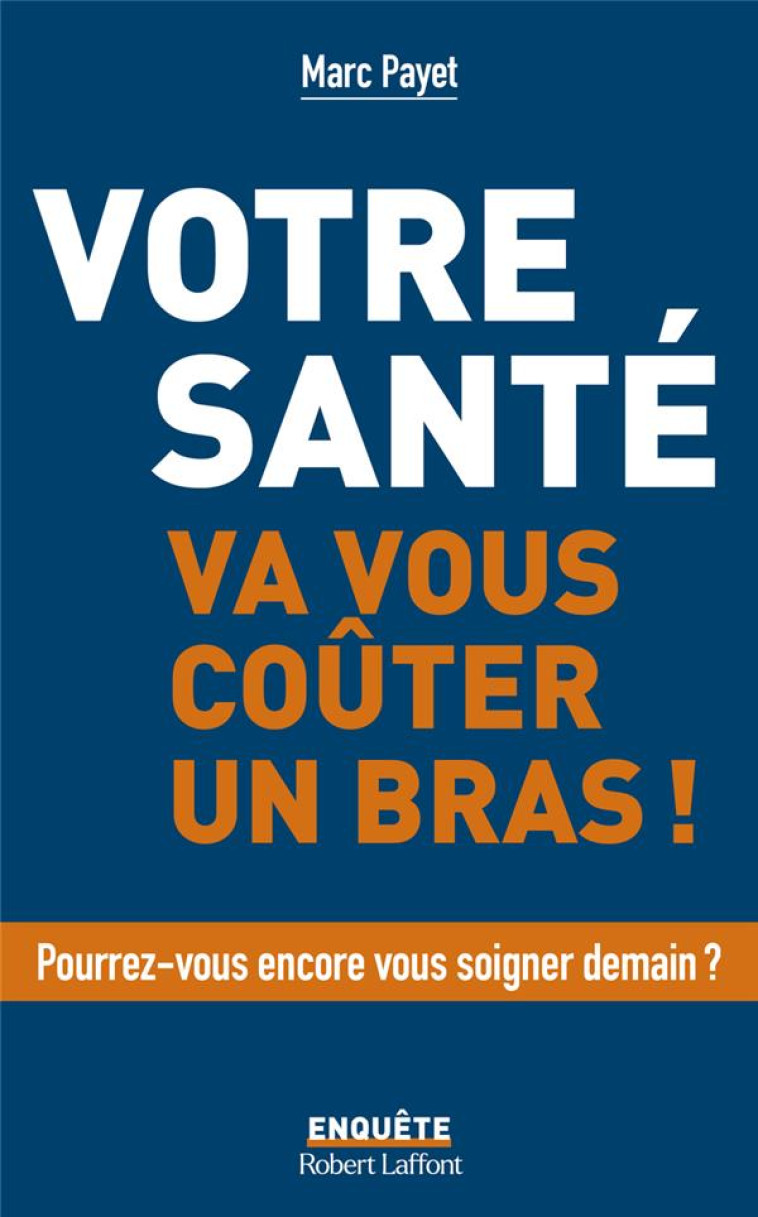 VOTRE SANTE VA VOUS COUTER UN BRAS... - PAYET MARC - ROBERT LAFFONT