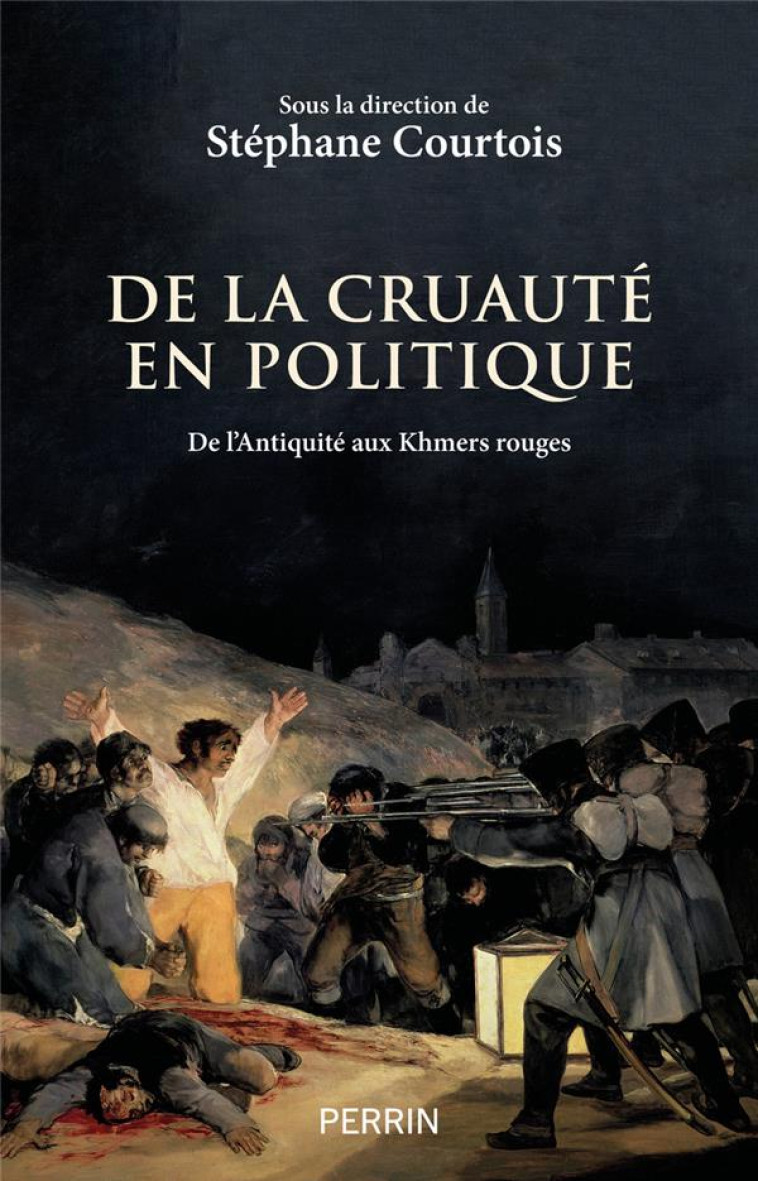 DE LA CRUAUTE EN POLITIQUE - DE L ANTIQUITE AUX KHMERS ROUGES - COLLECTIF - PERRIN