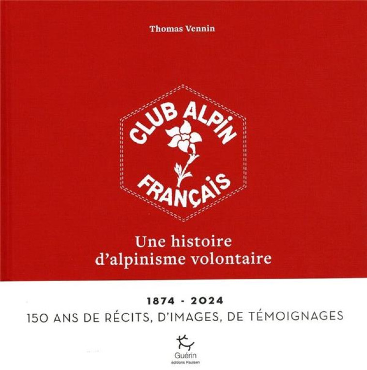 LE CLUB ALPIN FRANCAIS : 150 ANS D-HISTOIRES - VENNIN THOMAS - GUERIN