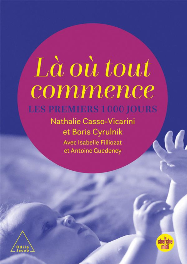 LA OU TOUT COMMENCE, LES 1 000 PREMIERS JOURS - CYRULNIK/FILLIOZAT - LE CHERCHE MIDI