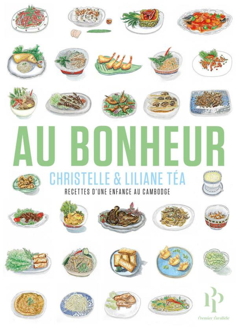 AU BONHEUR - RECETTES D-UNE ENFANCE AU CAMBODGE - TEA CHRISTELLE - 1ER PARALLELE