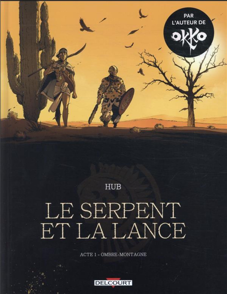 LE SERPENT ET LA LANCE T01 OMBRE-MONTAGNE - HUB - NC