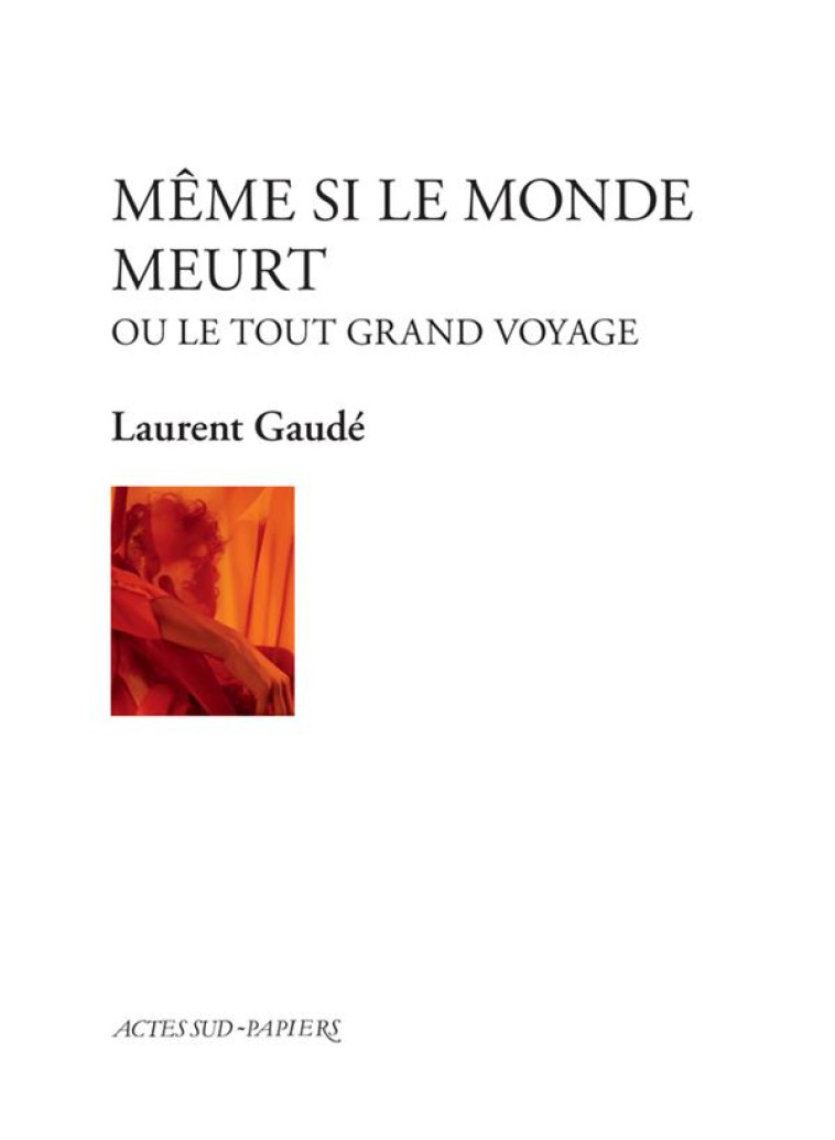 MEME SI LE MONDE MEURT - GAUDE LAURENT - ACTES SUD