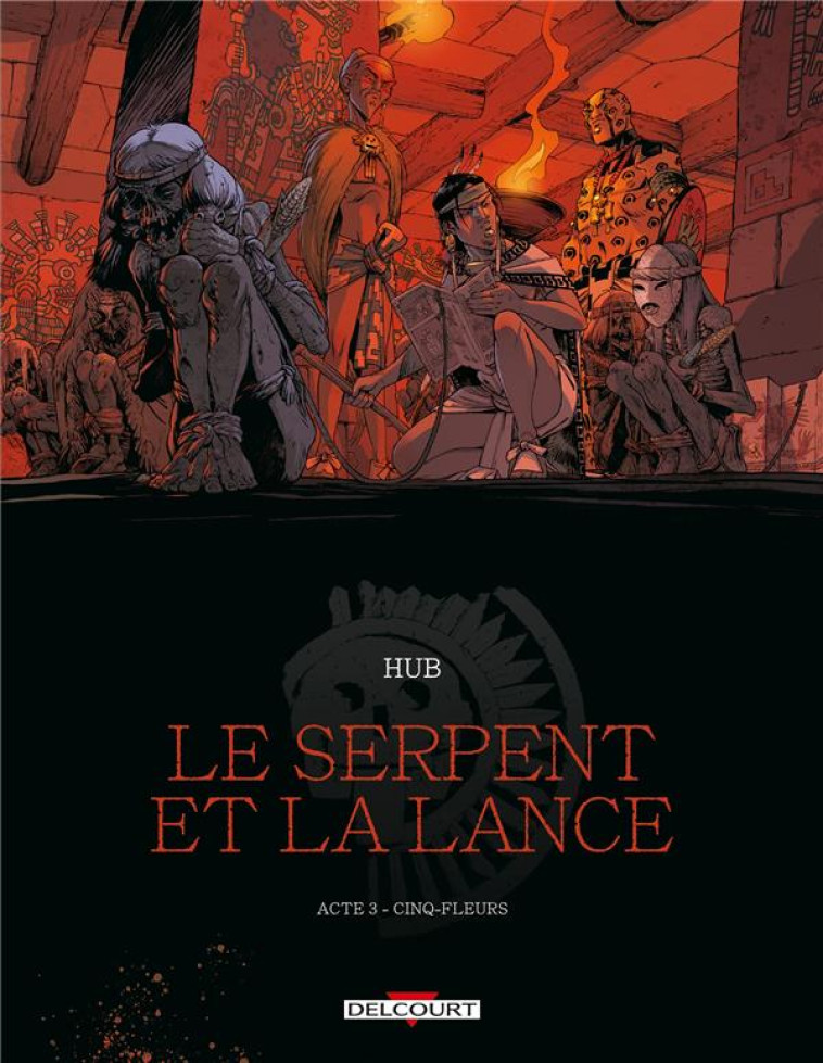 LE SERPENT ET LA LANCE T03 CINQ-FLEURS - HUB/MICHALAK - DELCOURT