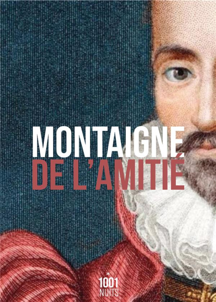 DE L-AMITIE - NED - MONTAIGNE MICHEL DE - 1001 NUITS