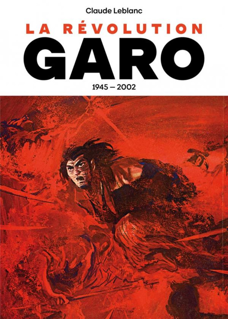 LA REVOLUTION GARO 1945 - 2002 - LEBLANC CLAUDE - IMHO