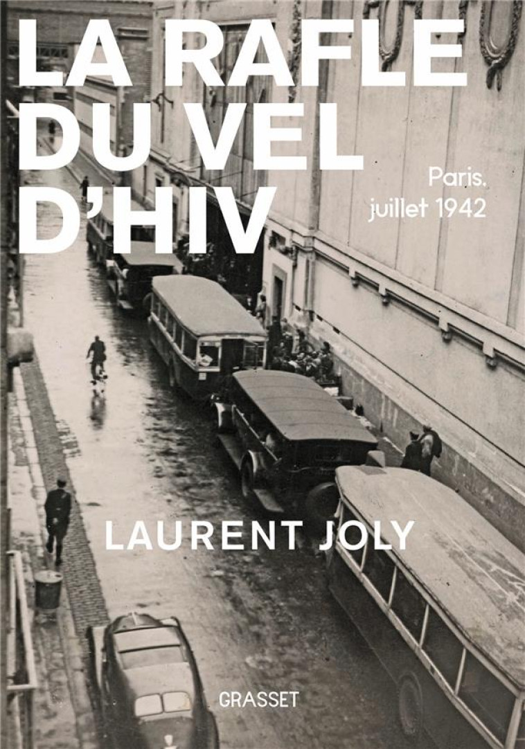 LA RAFLE DU VEL D-HIV - PARIS, JUILLET 1942 - JOLY LAURENT - GRASSET